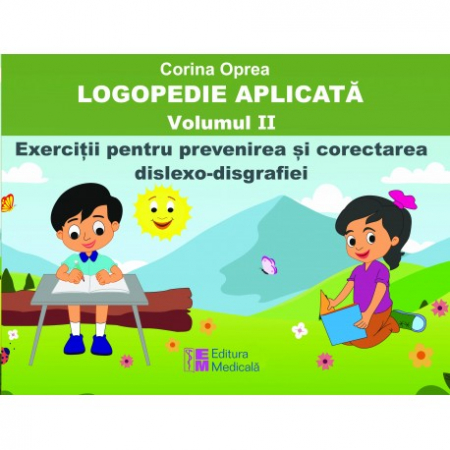 Medicină - Logopedie aplicata. Volumul II. Exercitii pentru prevenirea si corectarea dislexo-disgrafiei - Corina Oprea