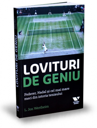 Educație fizică și sport - Lovituri de geniu. Federer, Nadal si cel mai mare meci din istoria tenisului - L. Jon Wertheim