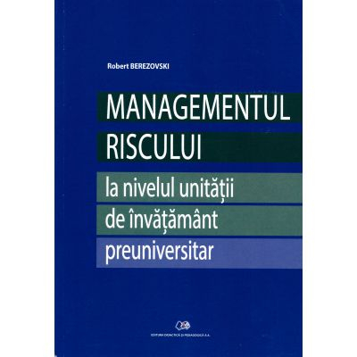 Pedagogie  - Managementul riscului la nivelul unitatii de invatamant preuniversitar - Robert Berezovski