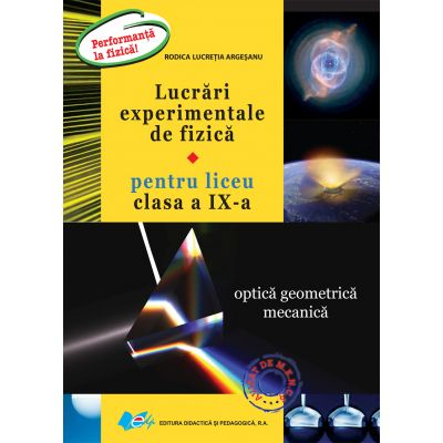 Carte Preuniversitară - Lucrari experimentale de fizica pentru liceu clasa a IX-a. Optica geometrica mecanica - Rodica Lucretia Argesanu