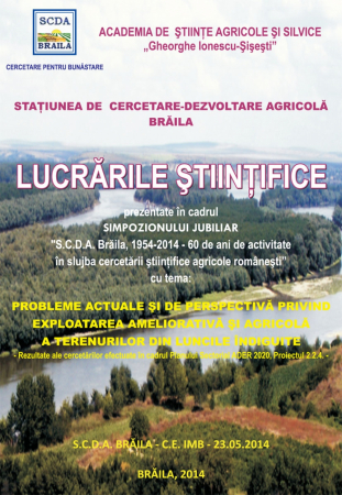 Proceedings - LUCRĂRILE ŞTIINŢIFICE prezentate in cadrul Simpozionului jubiliar „S.C.D.A. Braila, 1954-2014 – 60 de ani de activitate in slujba cercetarii stiintifice agricole romanesti”