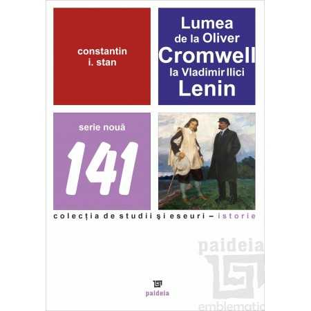 Istorie - Lumea de la Oliver Cromwell la Vladimir Ilici Lenin - Constantin I. Stan