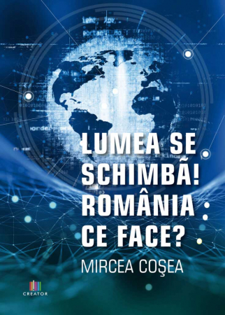 Economics - The world is changing! What is Romania doing? - Mircea Cosea
