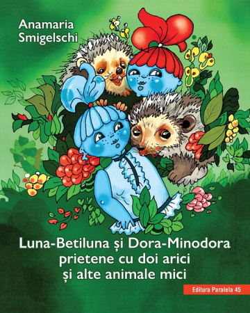 Leisure - Luna-Betiluna and Dora-Minodora, friends with two hedgehogs and other small animals - Anamaria Smigelschi
