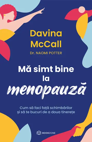 Sănătate - Ma simt bine la menopauza. Cum sa faci fata schimbarilor si sa te bucuri de a doua tinerete - Davina McCall, Dr. Naomi Porter