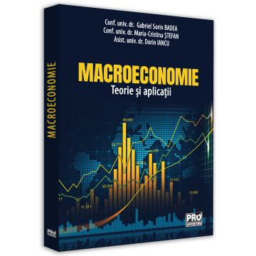 Economie generală - Macroeconomie. Teorie si aplicatii - Dorin Iancu, Maria-Cristina Stefan, Sorin Gabriel Badea