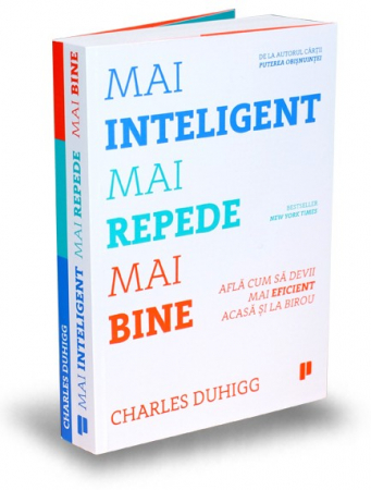 Management - Mai inteligent, mai repede, mai bine. Afla cum sa devii mai eficient acasa si la birou - Charles Duhigg