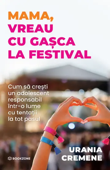 Psihologie - Mama, vreau cu gasca la festival. Cum sa cresti un adolescent responsabil intr-o lume cu tentatii la tot pasul - Urania Cremene