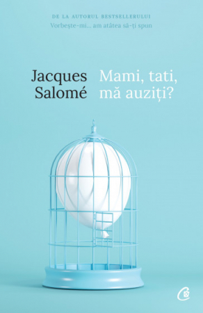 Psihologie aplicata in viata de zi cu zi - Mami, tati, ma auziti? Pentru o mai buna intelegere a copilului. Editia a V-a - Jacques Salomé