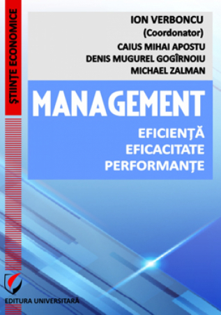 Științe economice - Management. Eficienta. Eficacitate. Performante - Ion Verboncu - coordonator, Caius Mihai Apostu, Denis Mugurel Gogirnoiu, Michael Zalman