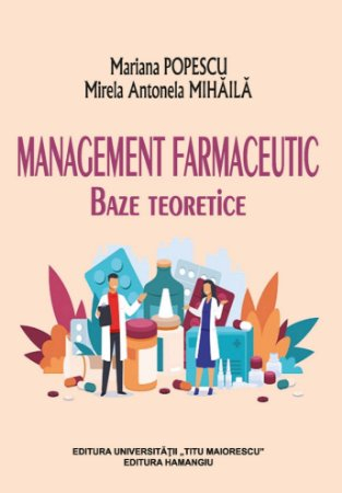 Medicine - Pharmaceutical management. Theoretical bases - Mirela Antonela Mihaila, Mariana Popescu