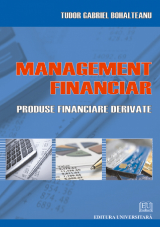 Management - Management financiar. Produse financiare derivate - Tudor Gabriel Bohalteanu
