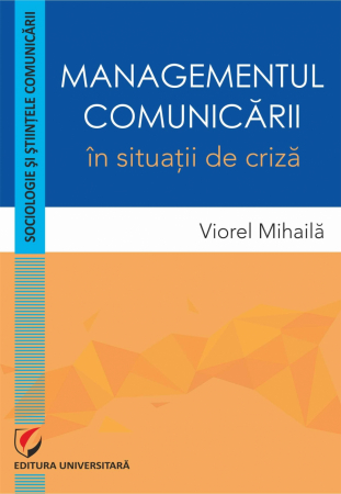 Sociologie și Științele comunicării - Managementul comunicarii in situatii de criza - Viorel Mihaila