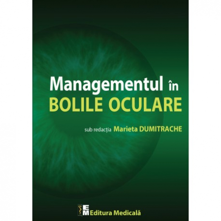 Medicină - Managementul in bolile oculare - Marieta Dumitrache (sub redactia)