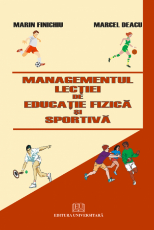 Management - Managementul lectiei de educatie fizica si sportiva - Marin Finichiu, Marcel Deacu