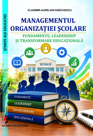 Pedagogie  - Managementul organizaţiei şcolare, Fundamente, leadership şi transformare educaţională