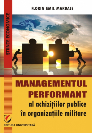 Economie generală - Managementul performant al achizitiilor publice in organizatiile militare - Florin Emil Mardale