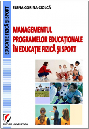 Educație fizică și sport - Managementul programelor educationale in educatie fizica si sport - Elena Corina Ciolca