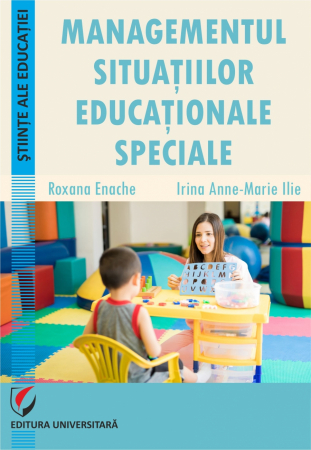 Pedagogie  - Managementul situatiilor educationale speciale - Roxana Enache, Irina Anne-Marie Ilie