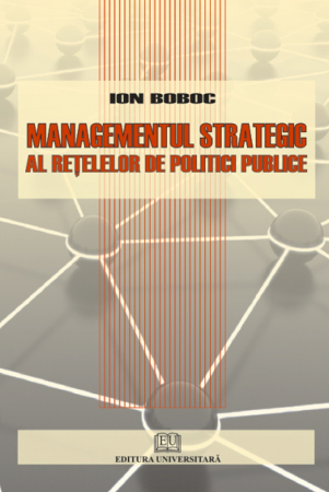 Management - Managementul strategic al retelelor de politici publice - Ion Boboc