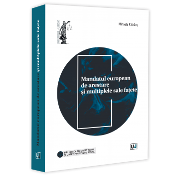 Științe juridice și administrative - Mandatul european de arestare si multiplele sale fatete - Mihaela Patraus