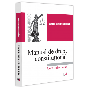 Drept - Manual de drept constitutional. Curs universitar - Bogdan Dumitru Moloman