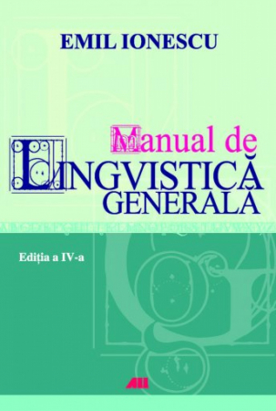 Romanian language and literature - Handbook of general linguistics. IV edition - Emil Ionescu