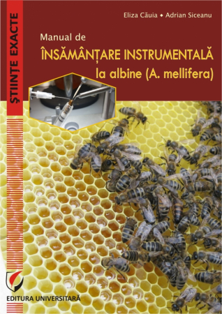 Științe exacte - MANUAL DE ÎNSĂMÂNȚARE INSTRUMENTALĂ LA ALBINE  (A. mellifera) - Eliza Cauia, Adrian Siceanu