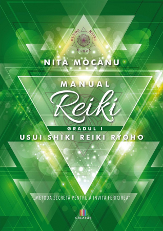 Spiritualitate - Manual de reiki. Gradul I. Usui Shiki Reiki Ryoho. "Metoda secreta pentru a invita fericirea" - Nita Mocanu