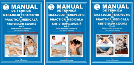 Medicină - Manual de tehnică a masajului terapeutic în practica medicală şi kinetoterapia asociată. Vol. I-III. Ediție revizuită și completată