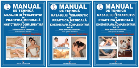 Medicină - Manual de tehnica a masajului terapeutic in practica medicala si kinetoterapia complementara, Vol. I-III. Editie revizuita si completata, 2023 - Anghel Diaconu