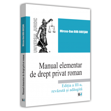 Științe juridice și administrative - Manual elementar de drept privat roman. Editia a III-a, revazuta si adaugita - Mircea-Dan Bob-Bocsan