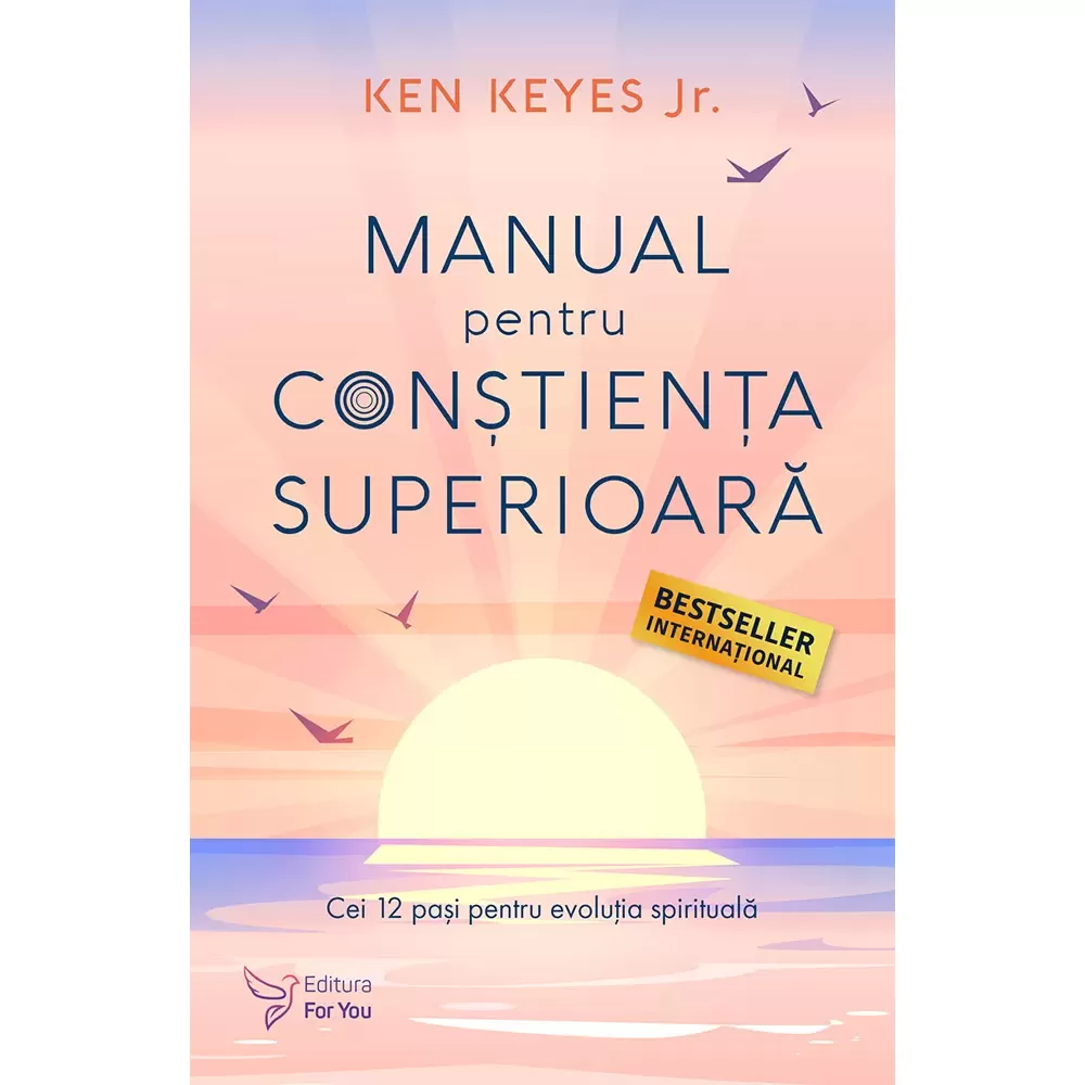 Spiritualitate - Manual pentru constienta superioara. Cei 12 pasi pentru evolutia spirituala - Ken Keyes Jr.