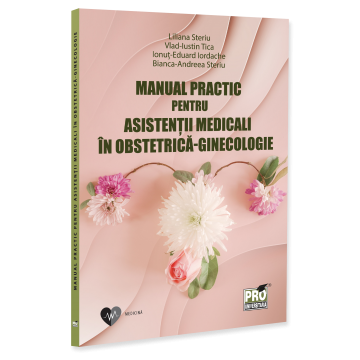 Medicine - Practical manual for nurses in obstetrics-gynecology - Liliana Steriu, Vlad-Iustin Tica, Ionut-Eduard Iordache, Bianca-Andreea Steriu