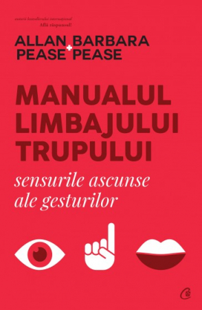 Psihologie aplicata in viata de zi cu zi - Manualul limbajului trupului. Sensurile ascunse ale gesturilor - Allan Pease , Barbara Pease
