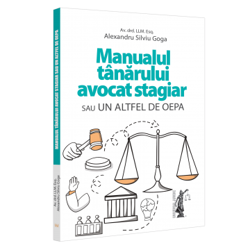 Științe juridice și administrative - Manualul tanarului avocat stagiar sau un altfel de OEPA - Alexandru Silviu Goga