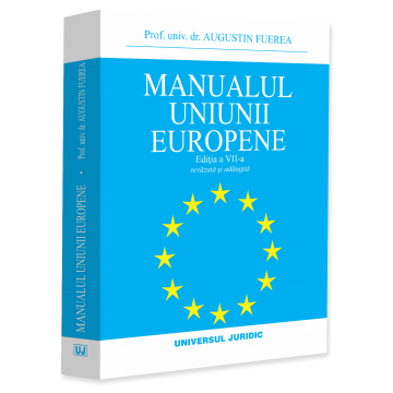 Științe juridice și administrative - Manualul Uniunii Europene. Editia a VII a, revazuta si adaugita - Augustin Fuerea