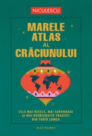 Leisure - The great atlas of Christmas. The happiest, tastiest and most unusual traditions from all over the world - Alex Palmer