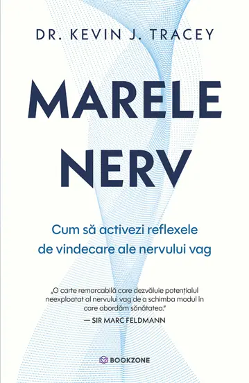 Psihologie - Marele nerv. Cum sa activezi reflexele de vindecare ale nervului vag - Dr. Kevin J. Tracey