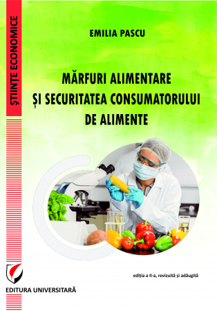 Științe economice - Marfuri alimentare si securitatea consumatorului de alimente. Editia a II-a - Emilia Pascu