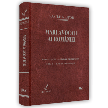 Drept - Mari avocati ai Romaniei. Editia a II-a, revazuta si adaugita - Vasile Nistor