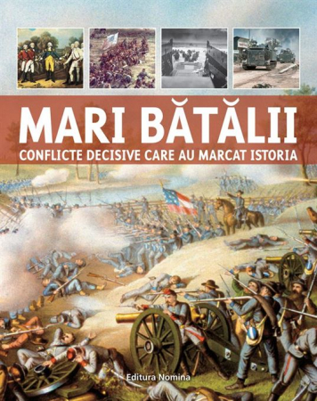 Istorie și științe politice - Mari batalii. Conflicte decisive care au marcat istoria - Martin J. Dougherty, Michael E. Haskew