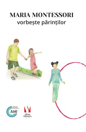 Psihologie - Maria Montessori vorbeste parintilor - Maria Montessori