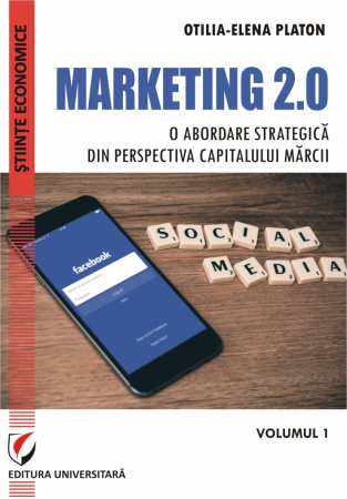 Marketing - MARKETING 2.0 -  O ABORDARE STRATEGICA DIN PERSPECTIVA CAPITALULUI MARCII. VOLUMUL 1