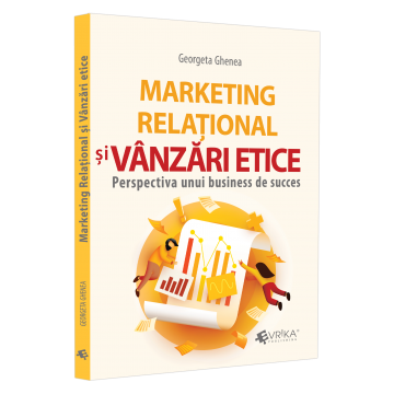 Științe economice - Marketing relational si vanzari etice. Perspectiva unui business de succes - Georgeta Ghenea