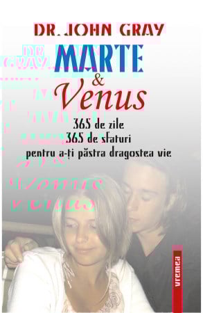 Psihologie - Marte si Venus. 365 de zile. 365 sfaturi pentru a-ti pastra dragostea vie. Editia a II-a - Dr. John Gray