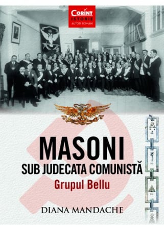 History and Politics - Freemasons under communist judgment. Bellu Group - Diana Mandache