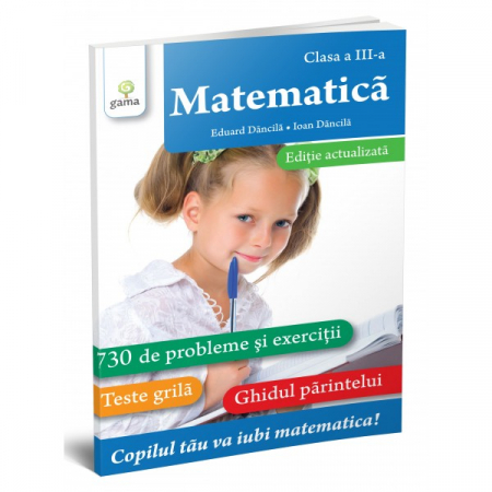 Cartea pentru școală - Matematica. Clasa a III-a. 730 de probleme si exercitii. Editie revizuita - Ioan Dancila, Eduard Dancila