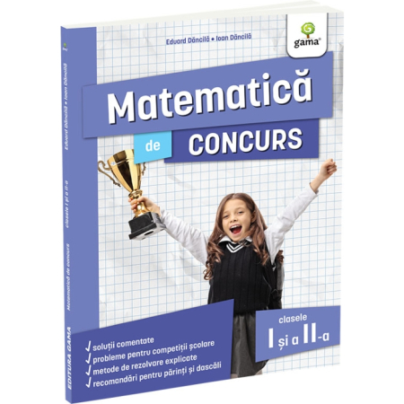 Cartea pentru școală - Matematica de concurs clasele I si a II-a. Editia a II-a - Eduard Dancila, Ioan Dancila