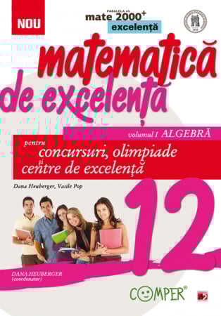 Științe exacte - Matematica de excelenta pentru concursuri, olimpiade si centre de excelenta. Clasa a XII-a, volumul I – algebra - Dana Heuberger, Vasile Pop